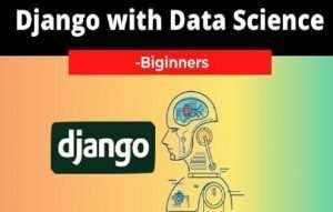 Django with Data Science Course Free Django with Data Science Course Free